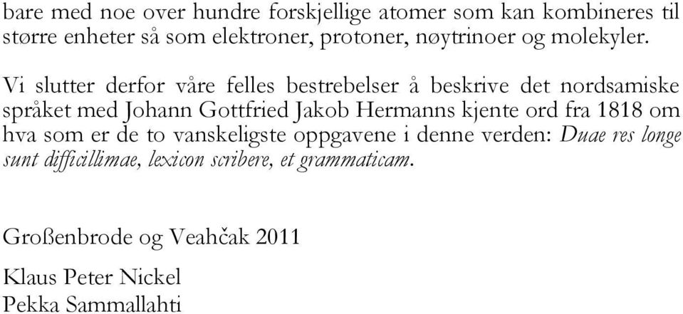 Vi slutter derfor våre felles bestrebelser å beskrive det nordsamiske språket med Johann Gottfried Jakob Hermanns