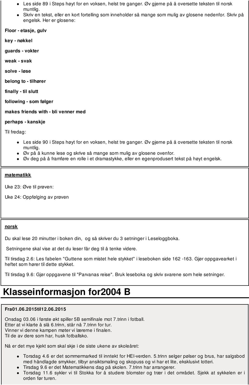 Her er glosene: Floor - etasje, gulv key - nøkkel guards - vokter weak - svak solve - løse belong to - tilhører finally - til slutt following - som følger makes friends with - bli venner med perhaps