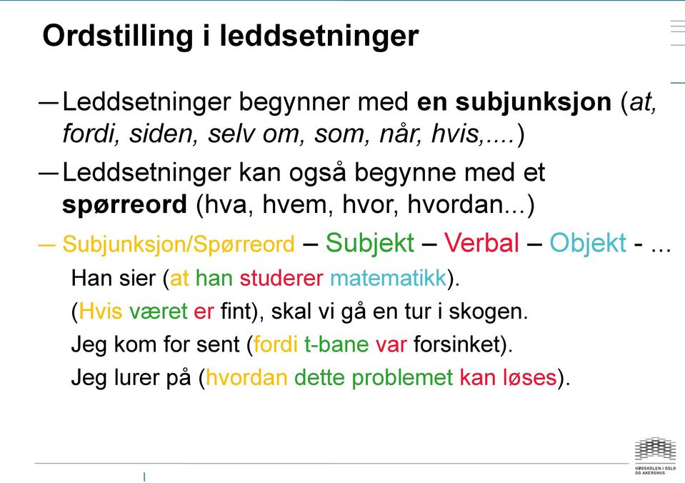 ..) Subjunksjon/Spørreord Subjekt Verbal Objekt -... Han sier (at han studerer matematikk).