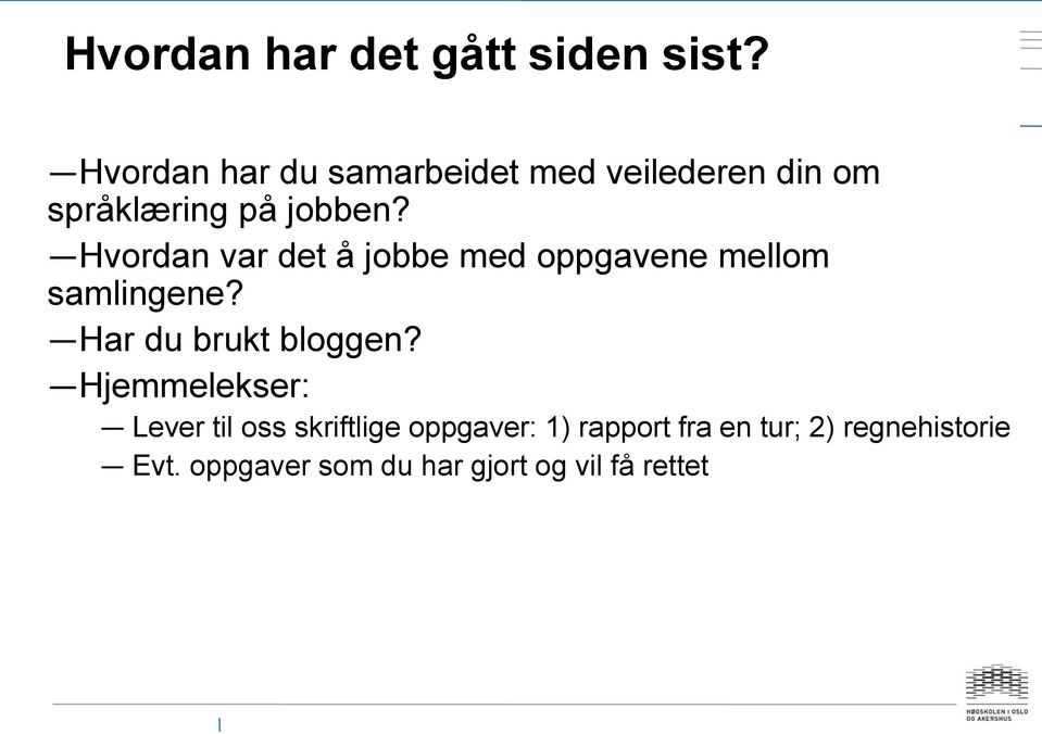 Hvordan var det å jobbe med oppgavene mellom samlingene? Har du brukt bloggen?