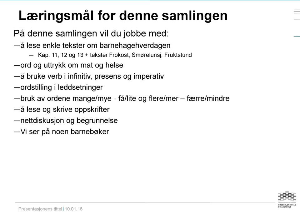 11, 12 og 13 + tekster Frokost, Smørelunsj, Fruktstund ord og uttrykk om mat og helse å bruke verb i