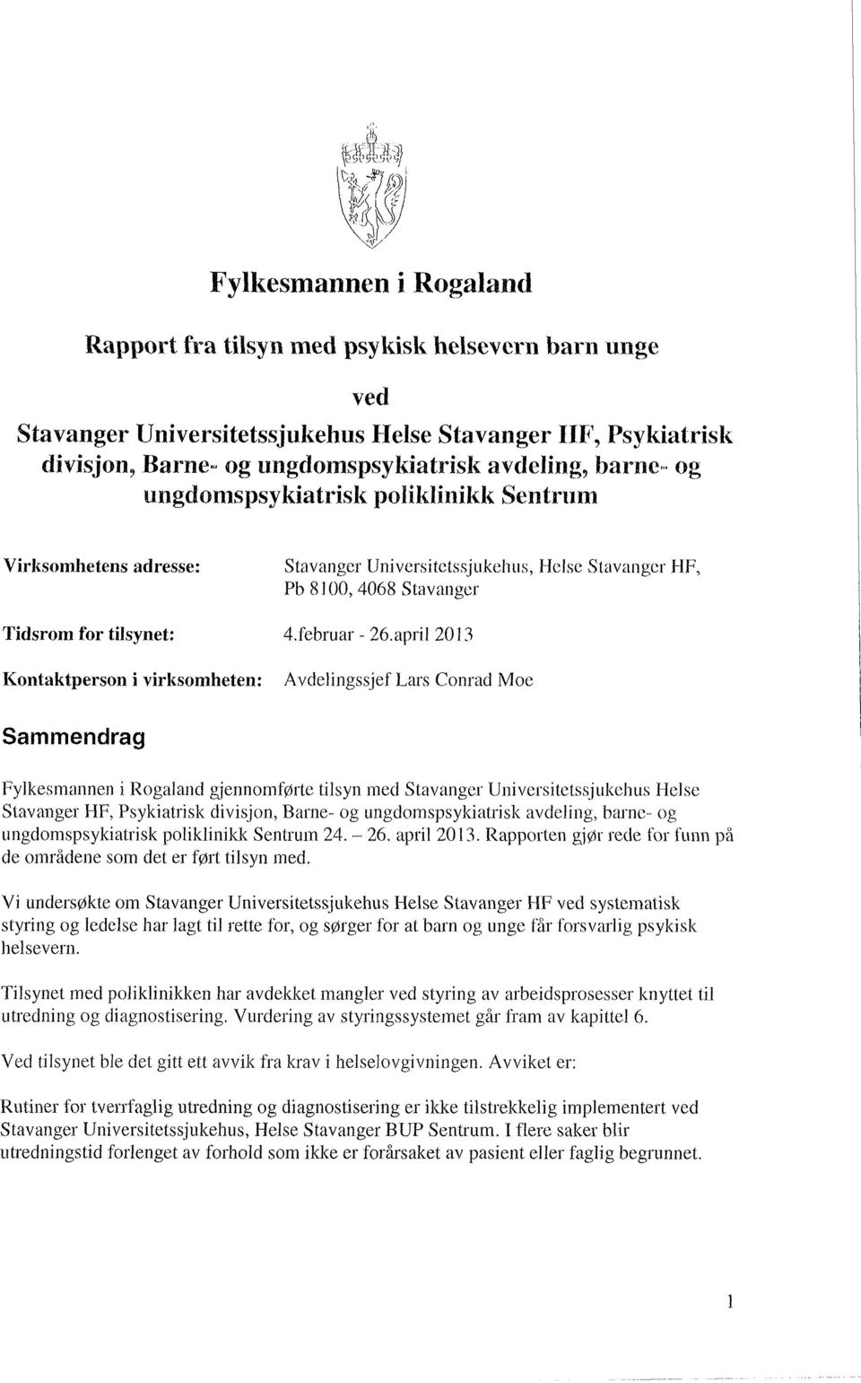 april 2013 Kontaktperson i virksomheten: Avdelingssjef Lars Conrad Moe Sammendrag Fylkesmannen i Rogaland gjennomførte tilsyn med Stavanger Universitetssjukehus Helse Stavanger HF, Psykiatrisk