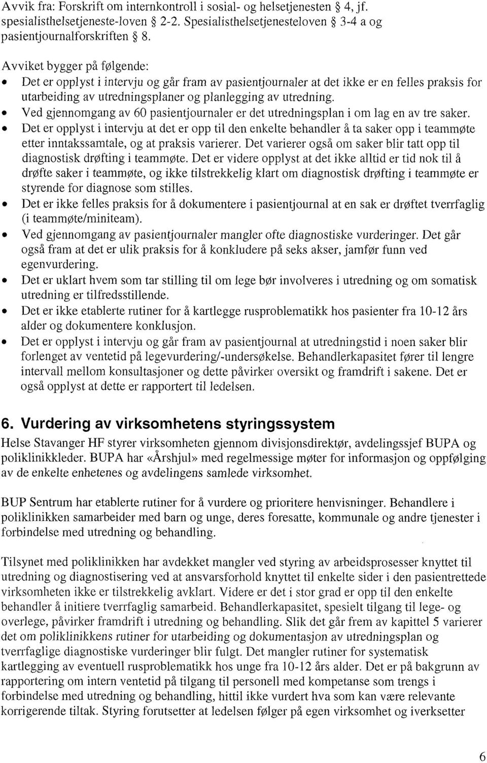 Ved gjennomgang av 60 pasientjournaler er det utredningsplan i om lag en av tre saker.