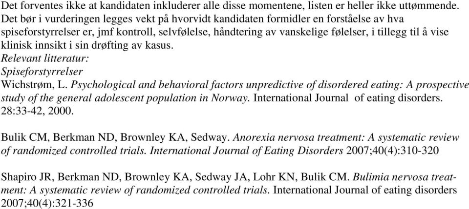 klinisk innsikt i sin drøfting av kasus. Relevant litteratur: Spiseforstyrrelser Wichstrøm, L.