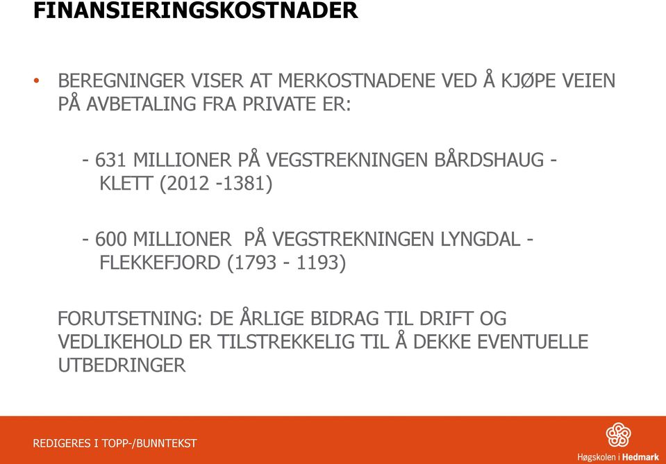 (2012-1381) - 600 MILLIONER PÅ VEGSTREKNINGEN LYNGDAL - FLEKKEFJORD (1793-1193)