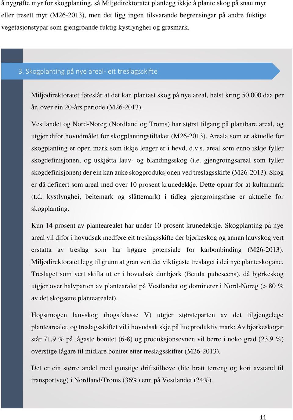 000 daa per år, over ein 20-års periode (M26-2013). Vestlandet og Nord-Noreg (Nordland og Troms) har størst tilgang på plantbare areal, og utgjer difor hovudmålet for skogplantingstiltaket (M26-2013).