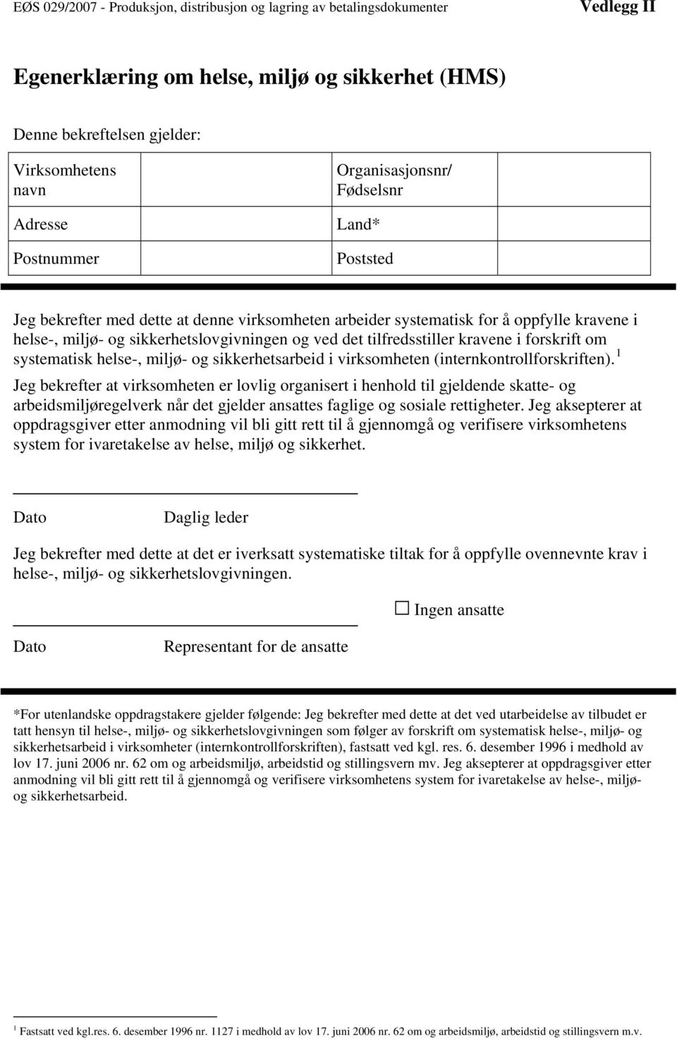 tilfredsstiller kravene i forskrift om systematisk helse-, miljø- og sikkerhetsarbeid i virksomheten (internkontrollforskriften).