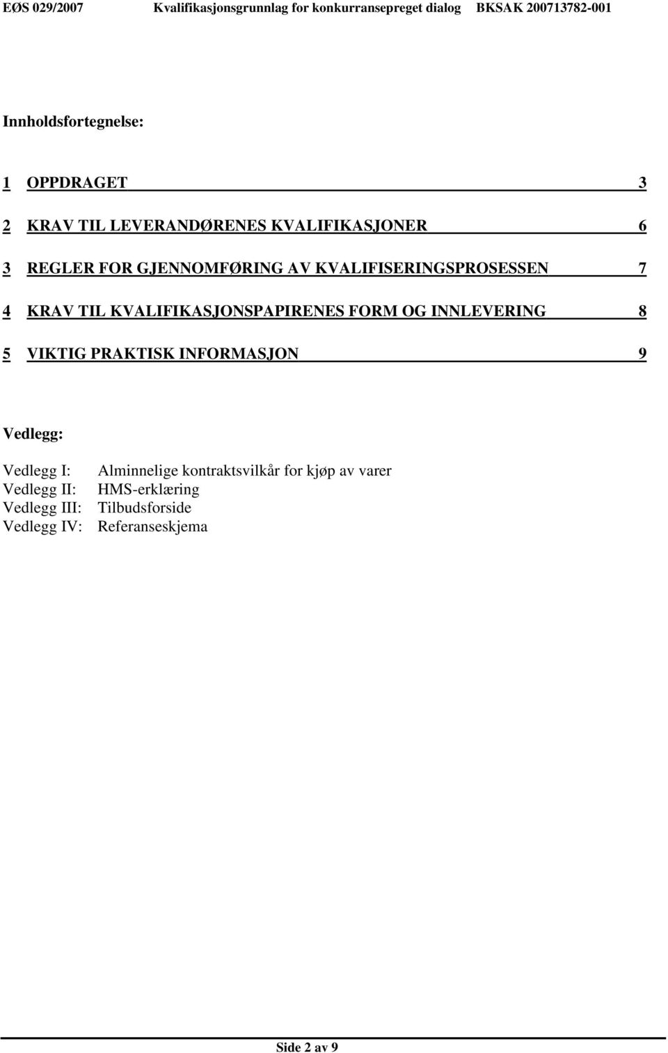 KRAV TIL KVALIFIKASJONSPAPIRENES FORM OG INNLEVERING 8 5 VIKTIG PRAKTISK INFORMASJON 9 Vedlegg: Vedlegg I: