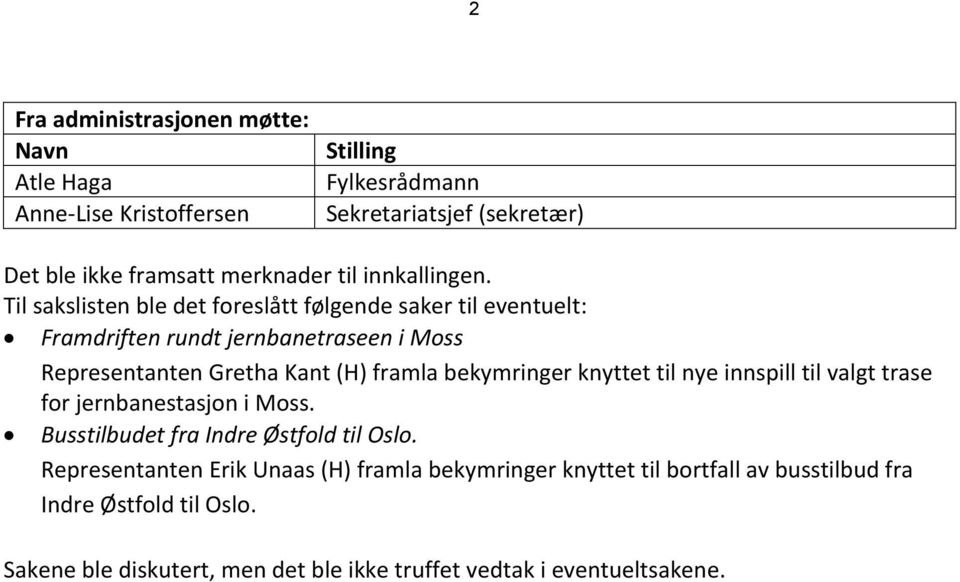 Til sakslisten ble det foreslått følgende saker til eventuelt: Framdriften rundt jernbanetraseen i Moss Representanten Gretha Kant (H) framla bekymringer