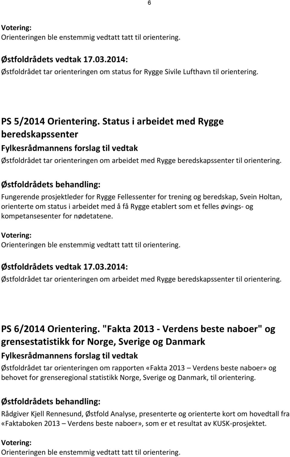 Fungerende prosjektleder for Rygge Fellessenter for trening og beredskap, Svein Holtan, orienterte om status i arbeidet med å få Rygge etablert som et felles øvings- og kompetansesenter for