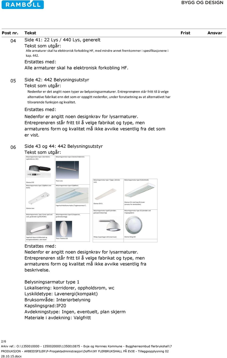 06 Side 43 og 44: 442 Belysningsutstyr Nedenfor er angitt noen designkrav for lysarmaturer.