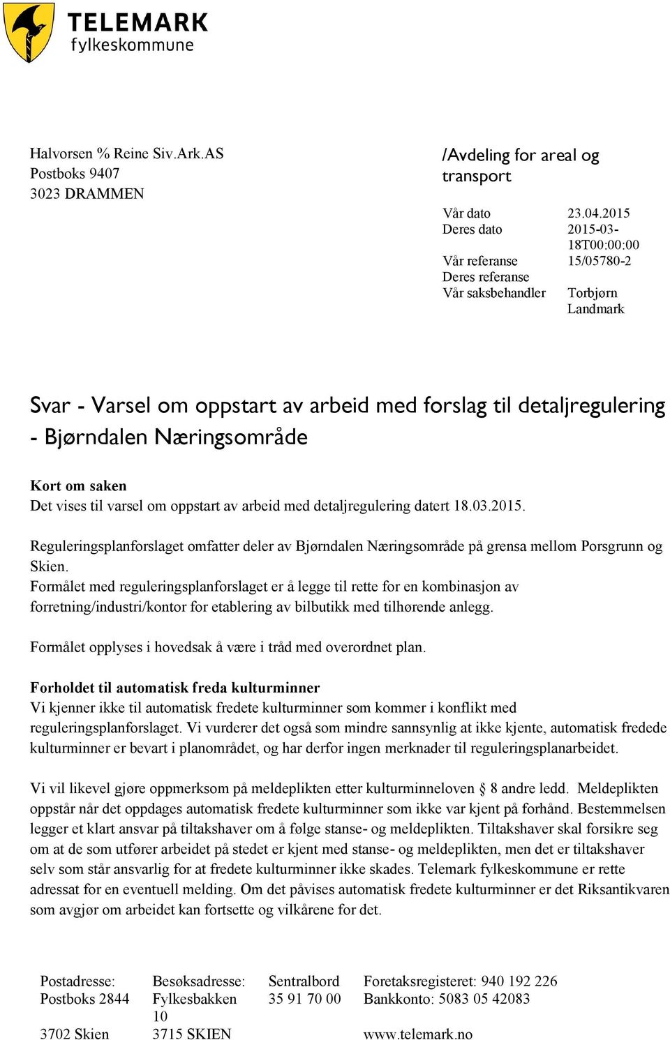 Næringsområde Kort om saken Det vises til varsel om oppstart av arbeid med detaljregulering datert 18.03.2015.