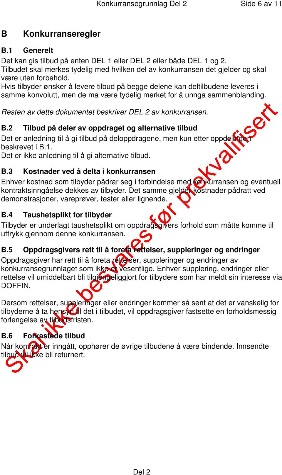 Hvis tilbyder ønsker å levere tilbud på begge delene kan deltilbudene leveres i samme konvolutt, men de må være tydelig merket for å unngå sammenblanding.