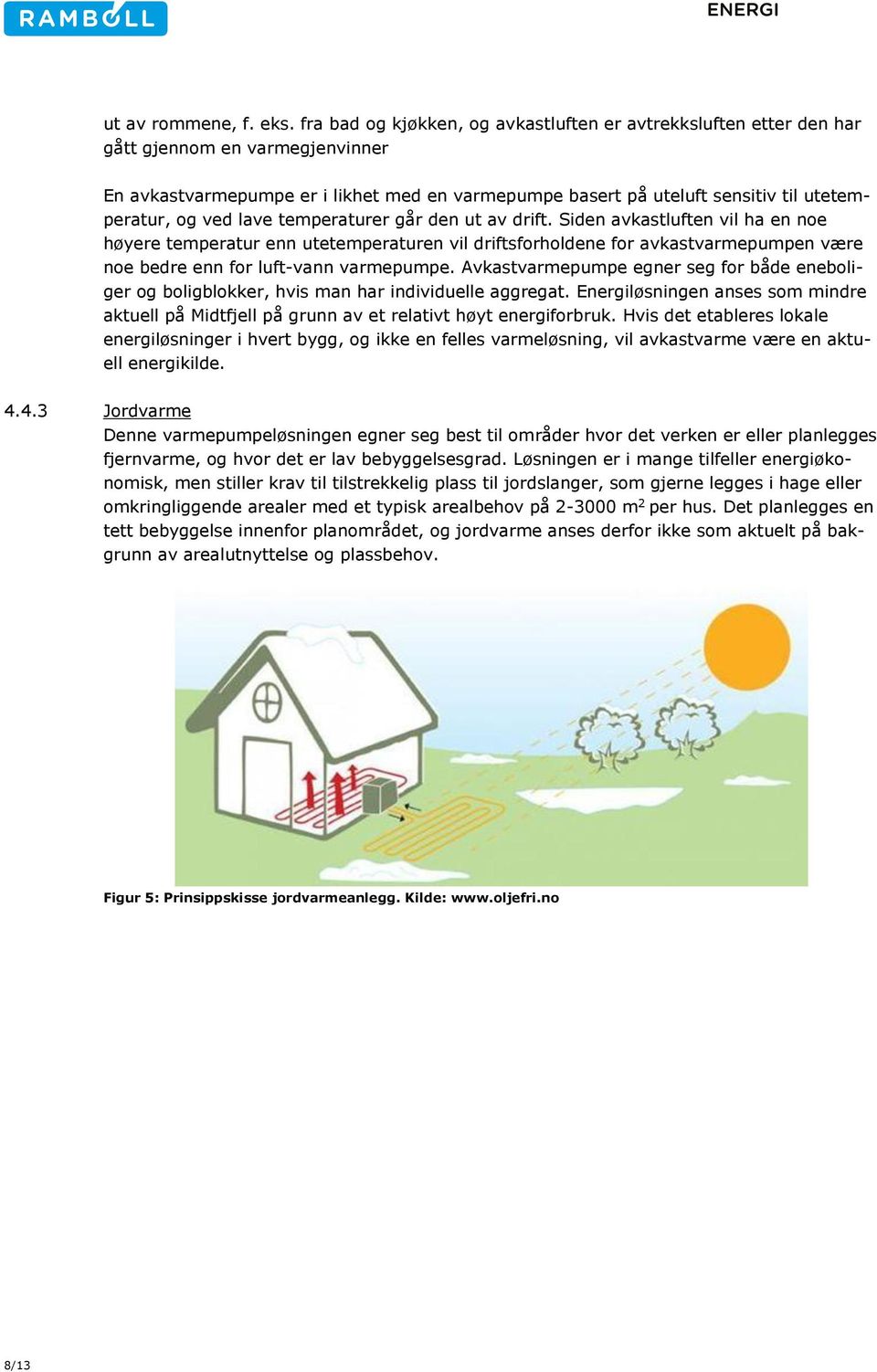 ved lave temperaturer går den ut av drift.