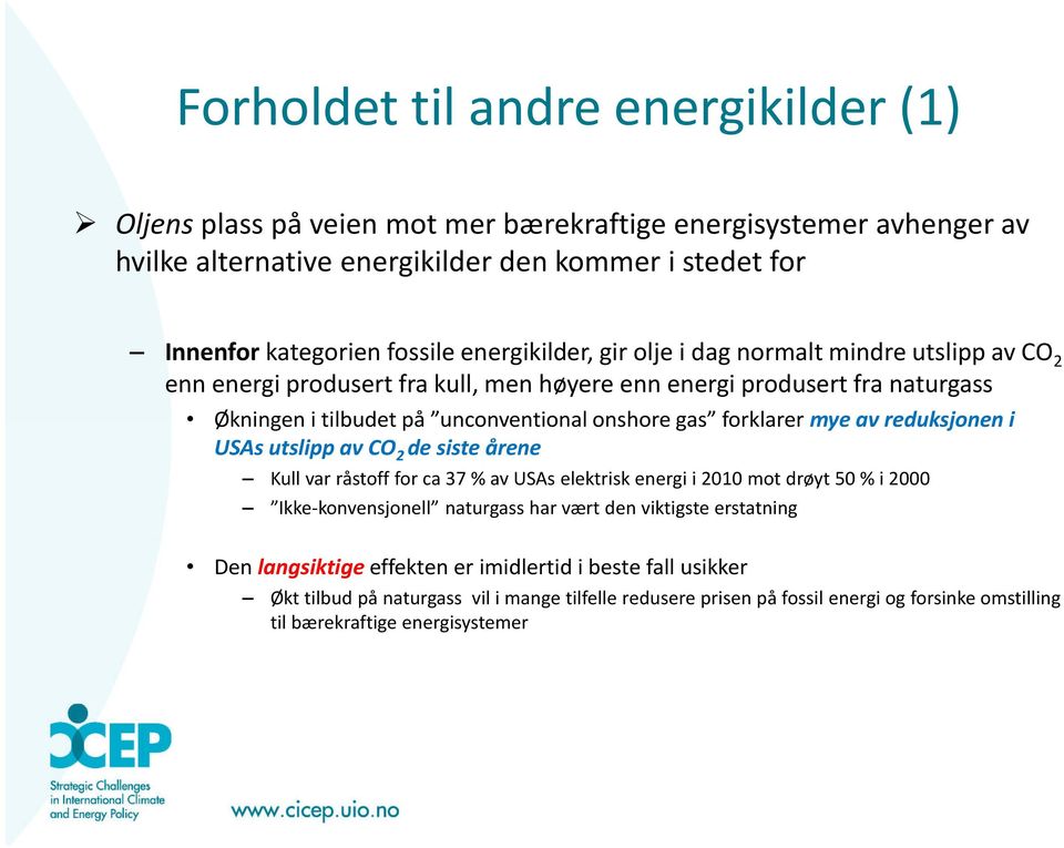 forklarer mye av reduksjonen i USAs utslipp av CO 2 de siste årene Kull var råstoff for ca 37 % av USAs elektrisk energi i 2010 mot drøyt 50 % i 2000 Ikke-konvensjonell naturgass har vært den