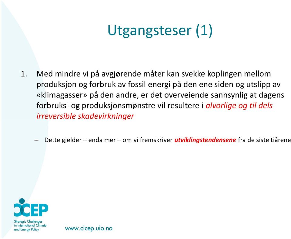 på den ene siden og utslipp av «klimagasser» på den andre, er det overveiende sannsynlig at dagens