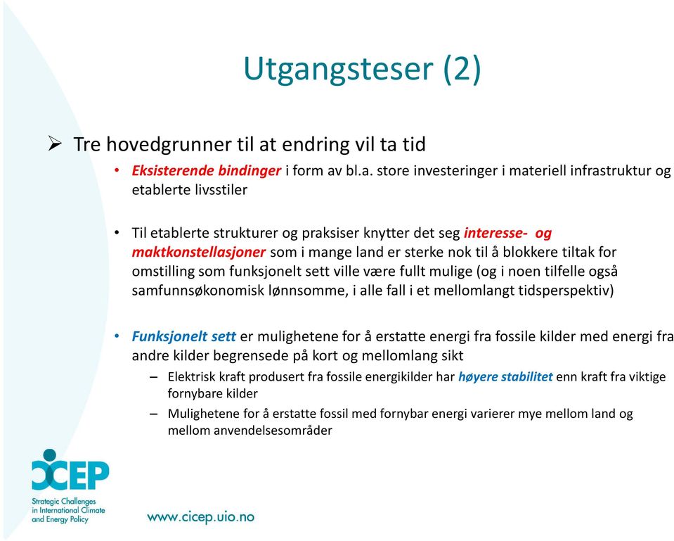 samfunnsøkonomisk lønnsomme, i alle fall i et mellomlangt tidsperspektiv) Funksjonelt sett er mulighetene for å erstatte energi fra fossile kilder med energi fra andre kilder begrensede på kort og