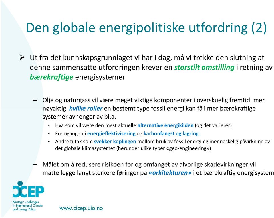 avhenger av bl.a. Hva som vil være den mest aktuelle alternative energikilden (og det varierer) Fremgangen i energieffektivisering og karbonfangst og lagring Andre tiltak som svekker koplingen mellom