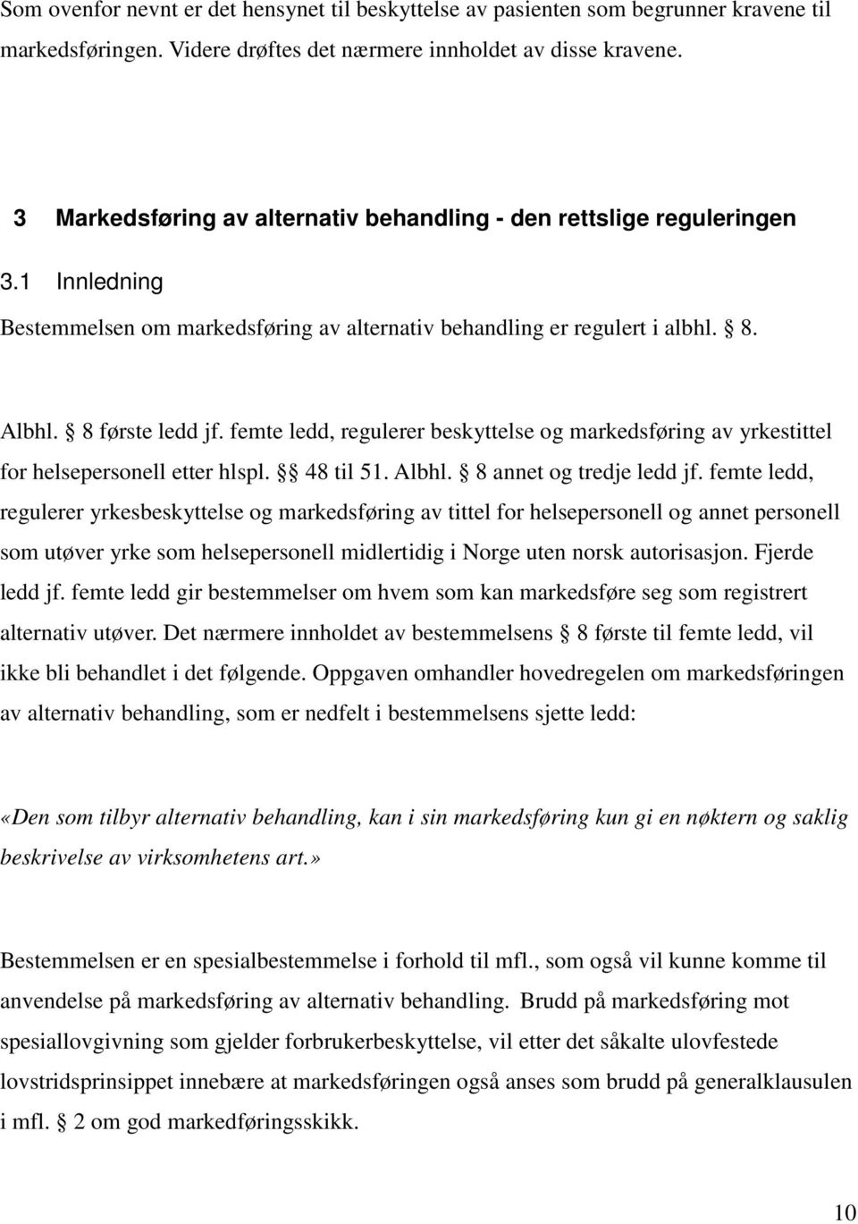 femte ledd, regulerer beskyttelse og markedsføring av yrkestittel for helsepersonell etter hlspl. 48 til 51. Albhl. 8 annet og tredje ledd jf.