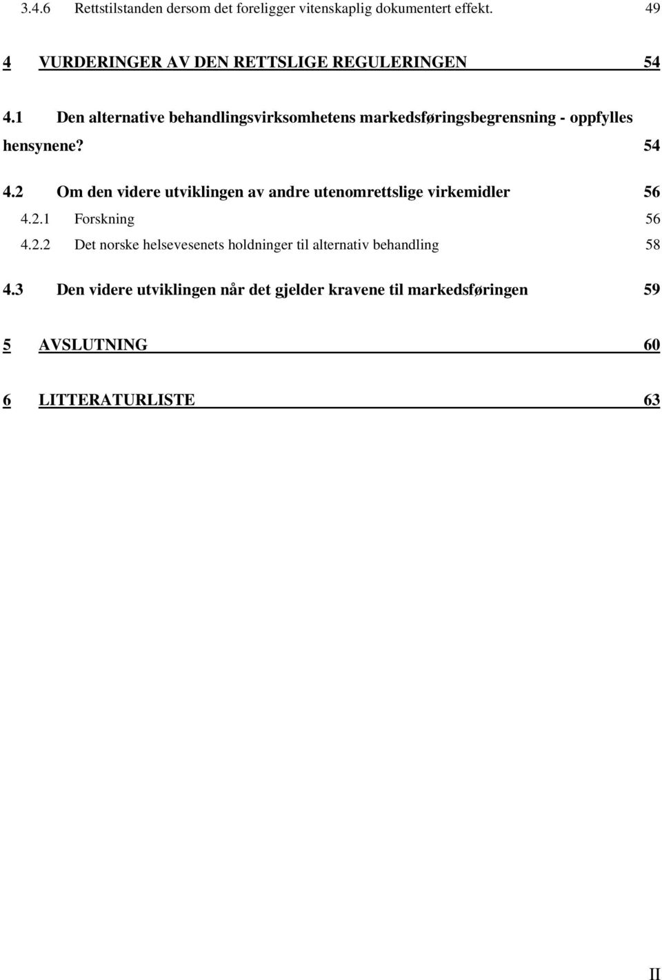 1 Den alternative behandlingsvirksomhetens markedsføringsbegrensning - oppfylles hensynene? 54 4.