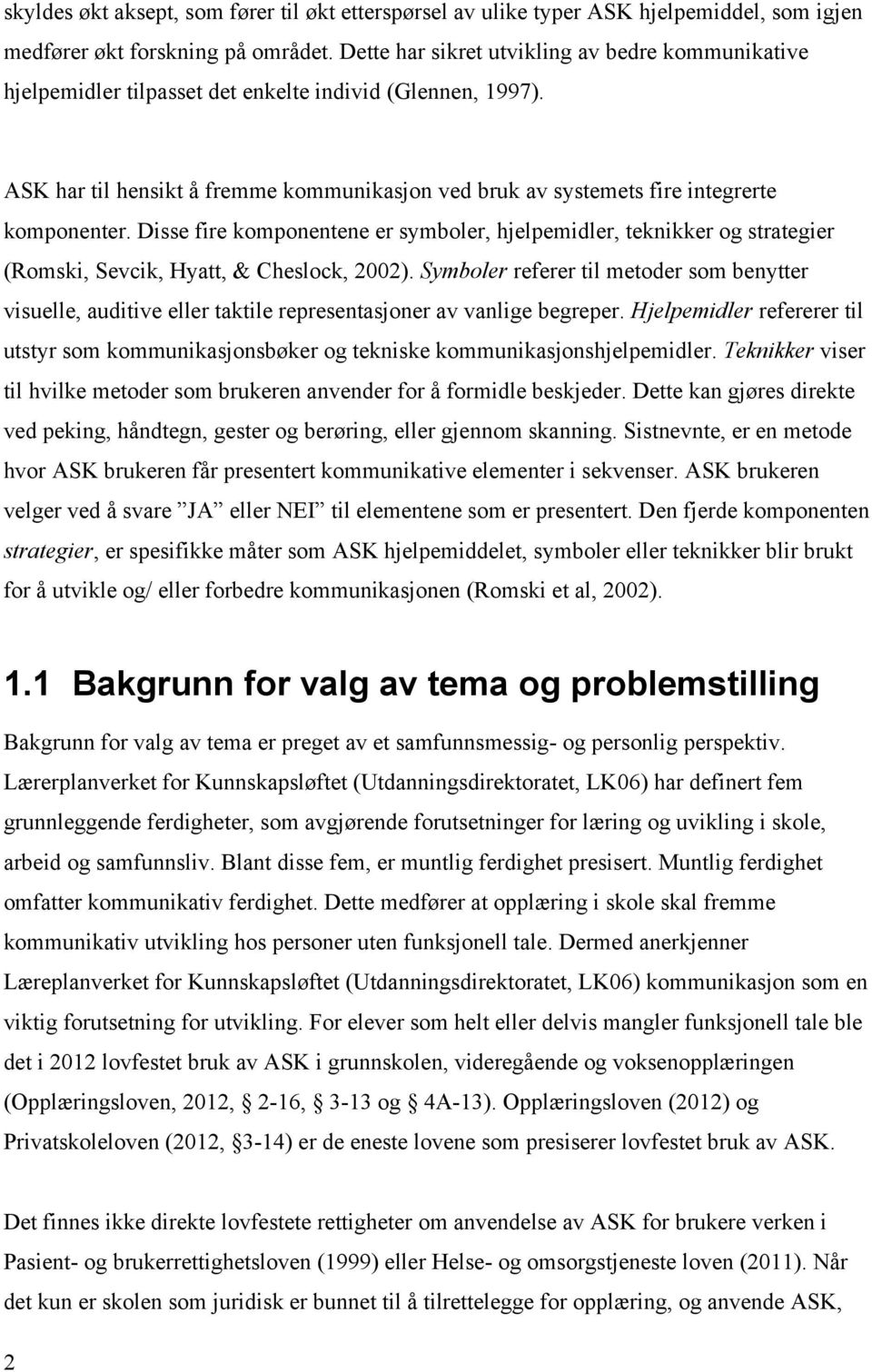 ASK har til hensikt å fremme kommunikasjon ved bruk av systemets fire integrerte komponenter.