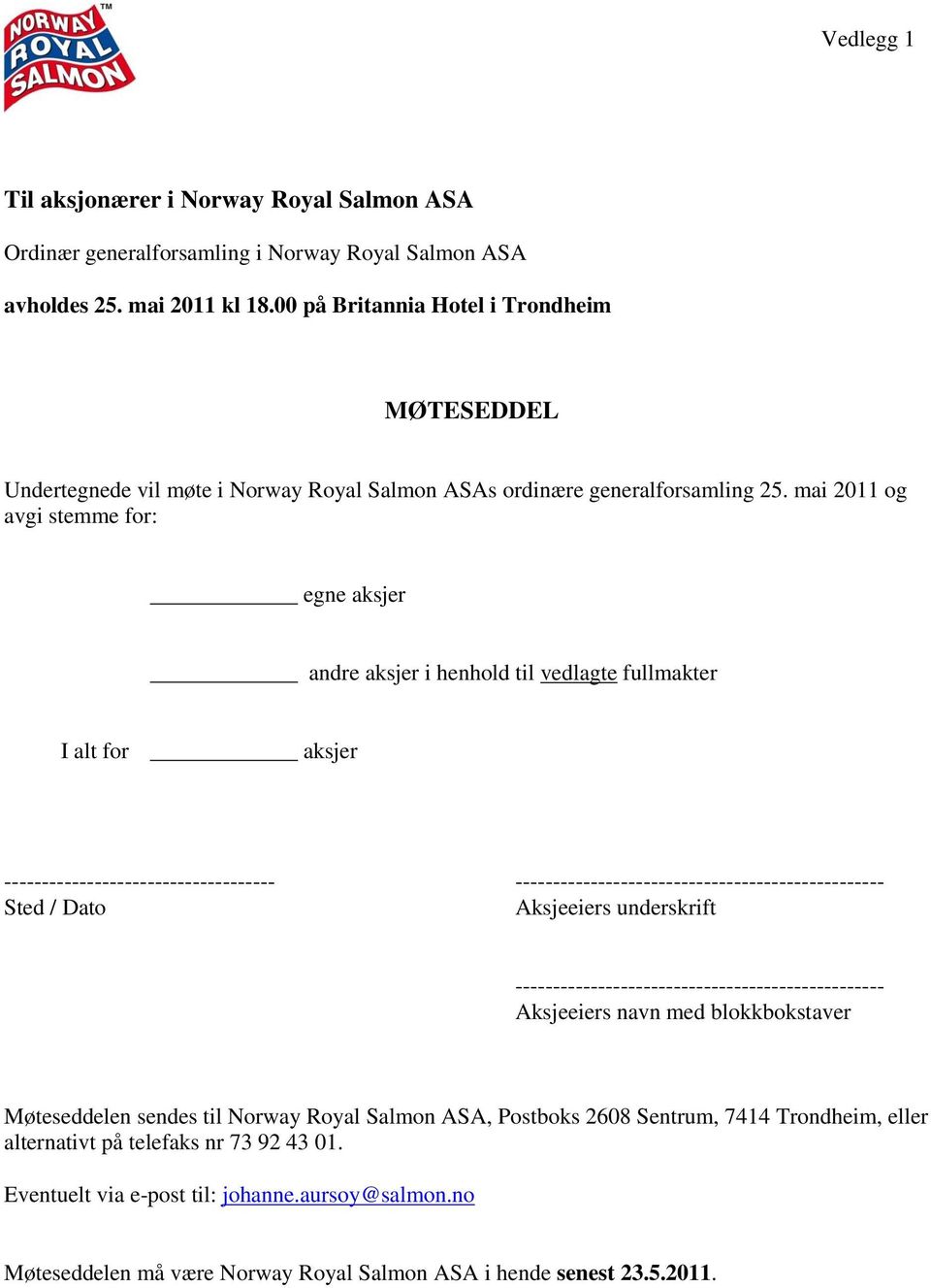 mai 2011 og avgi stemme for: egne aksjer andre aksjer i henhold til vedlagte fullmakter I alt for aksjer ------------------------------------ ------------------------------------------------- Sted /