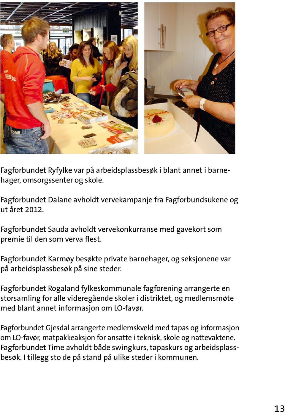 Fagforbundet Rogaland fylkeskommunale fagforening arrangerte en storsamling for alle videregående skoler i distriktet, og medlemsmøte med blant annet informasjon om LO-favør.