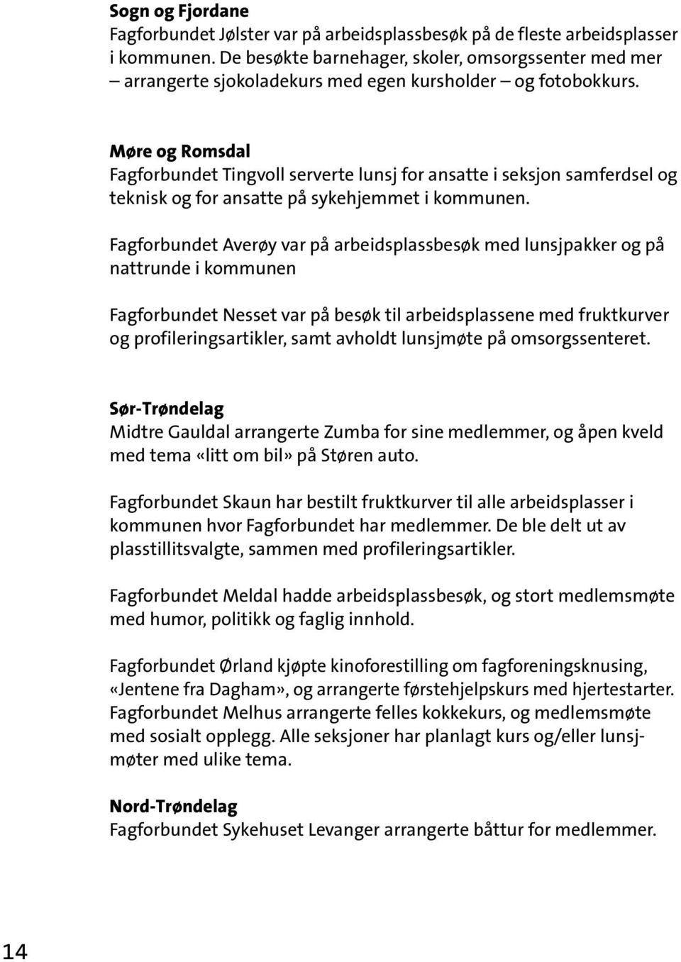 Møre og Romsdal Fagforbundet Tingvoll serverte lunsj for ansatte i seksjon samferdsel og teknisk og for ansatte på sykehjemmet i kommunen.