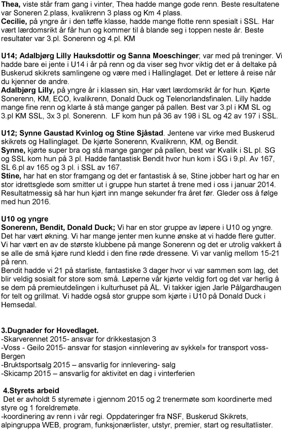 pl. KM U14; Adalbjørg Lilly Hauksdottir og Sanna Moeschinger; var med på treninger.