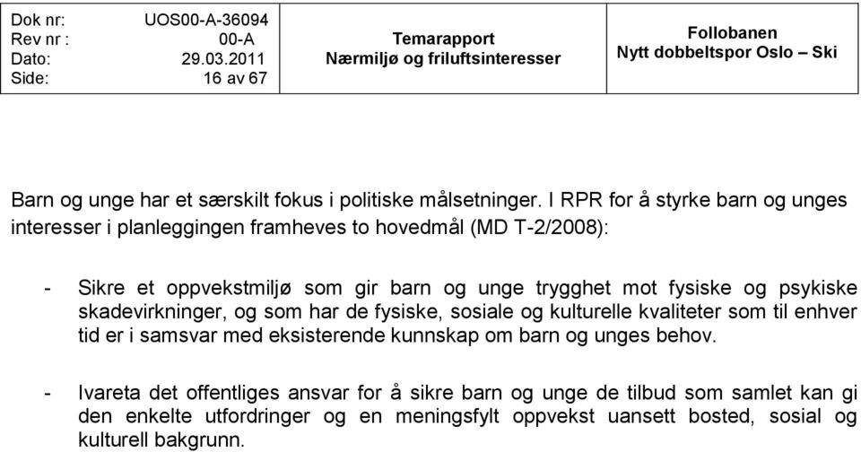 mot fysiske og psykiske skadevirkninger, og som har de fysiske, sosiale og kulturelle kvaliteter som til enhver tid er i samsvar med eksisterende