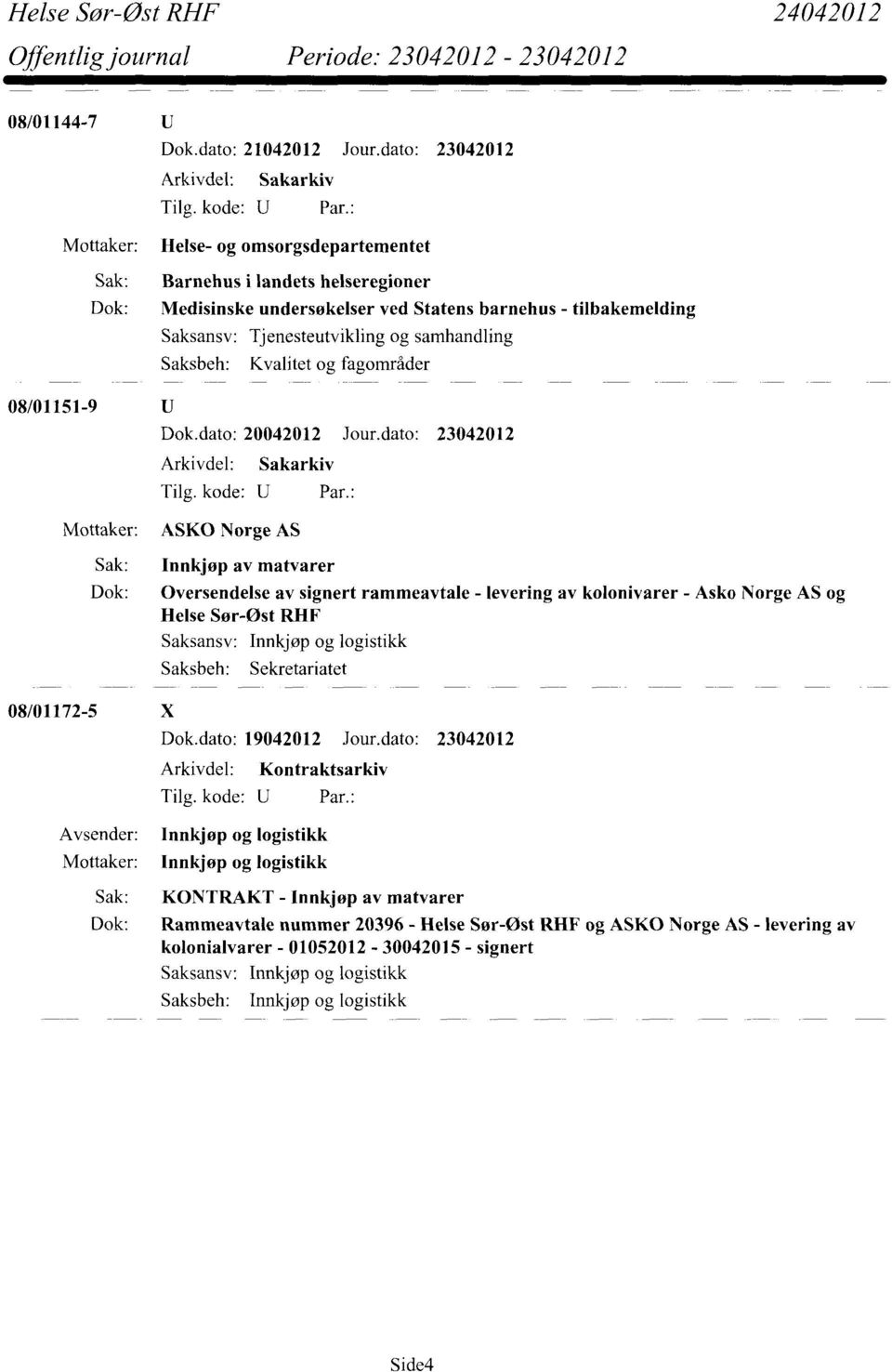 Saksbeh: Kvalitet og fagområder 08/01151-9 Dok.dato: 20042012 Jour.