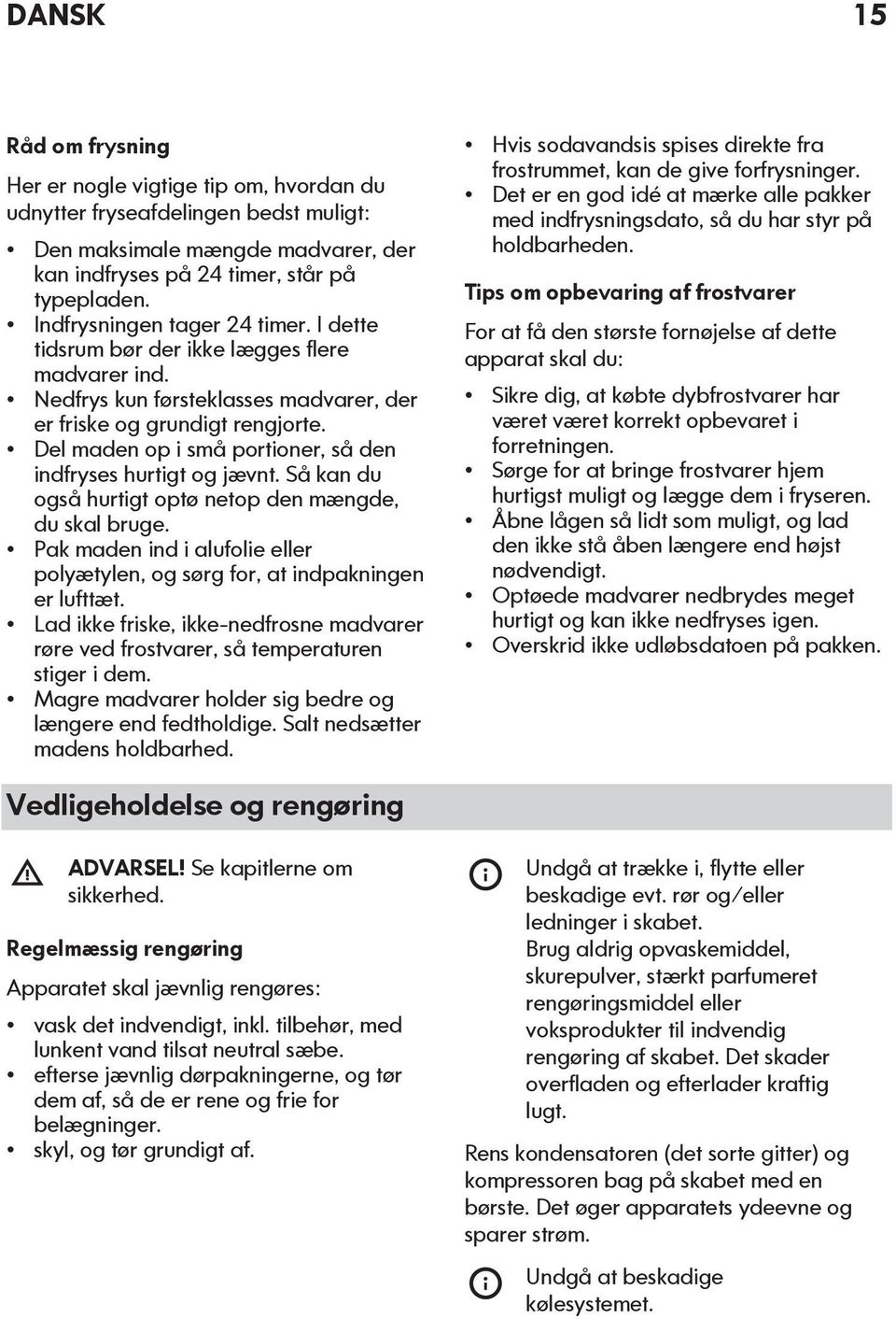 Del maden op i små portioner, så den indfryses hurtigt og jævnt. Så kan du også hurtigt optø netop den mængde, du skal bruge.