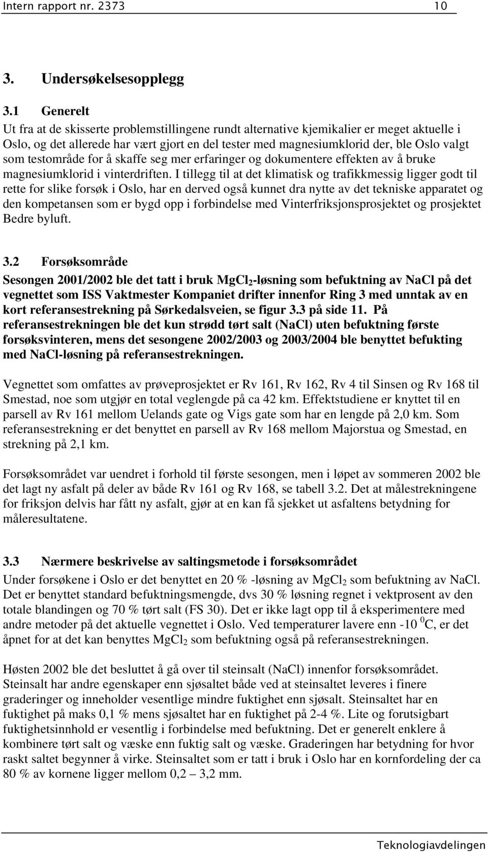 testområde for å skaffe seg mer erfaringer og dokumentere effekten av å bruke magnesiumklorid i vinterdriften.