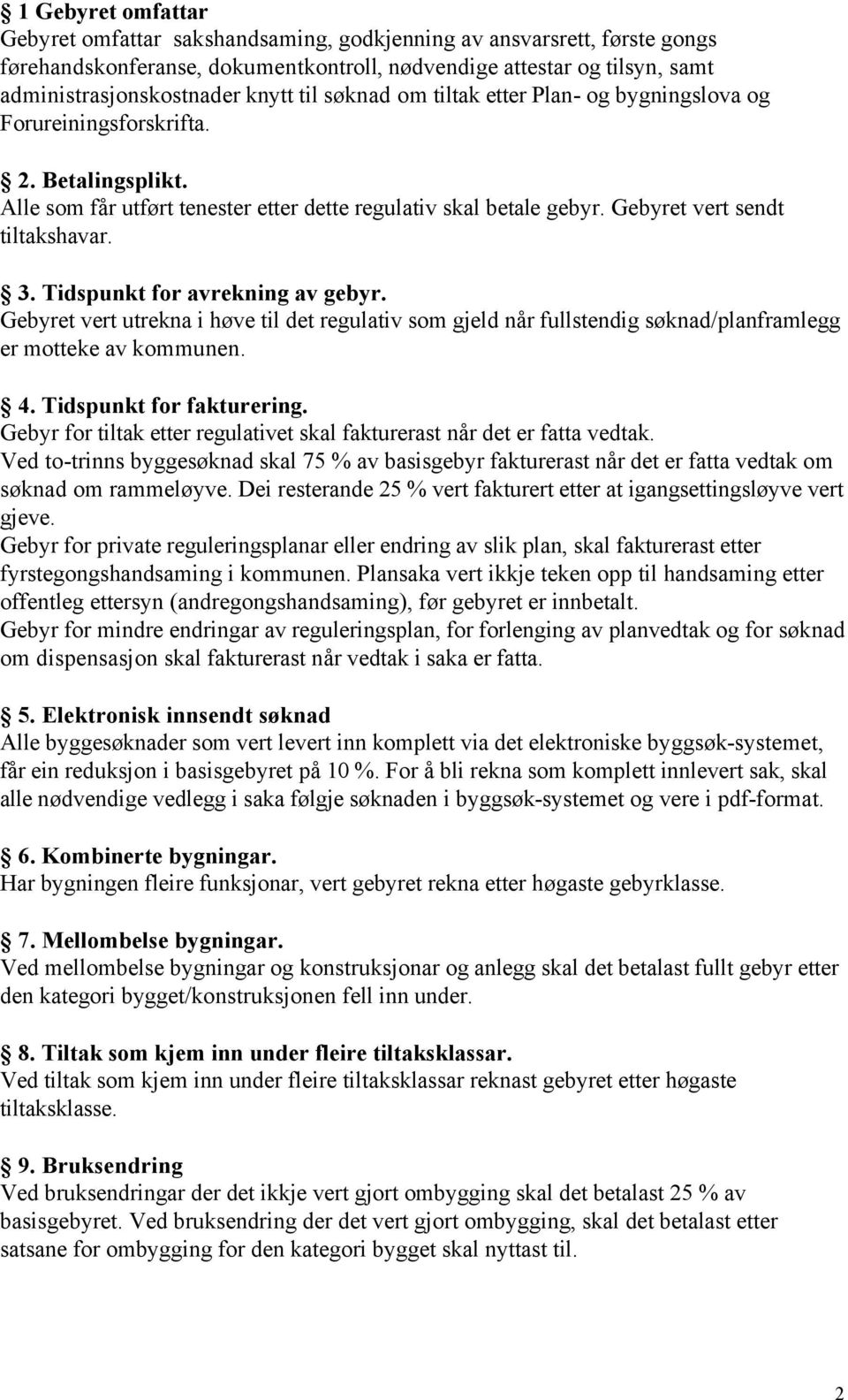 Tidspunkt for avrekning av gebyr. Gebyret vert utrekna i høve til det regulativ som gjeld når fullstendig søknad/planframlegg er motteke av kommunen. 4. Tidspunkt for fakturering.