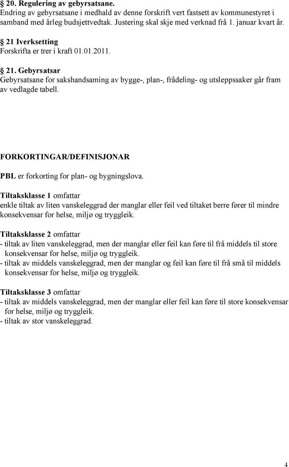 FORKORTINGAR/DEFINISJONAR PBL er forkorting for plan- og bygningslova.