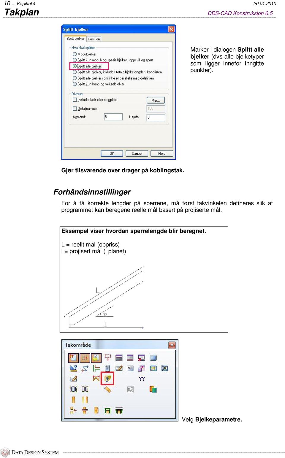 Gjør tilsvarende over drager på koblingstak.