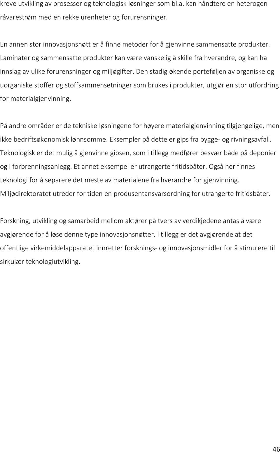 Laminater og sammensatte produkter kan være vanskelig å skille fra hverandre, og kan ha innslag av ulike forurensninger og miljøgifter.