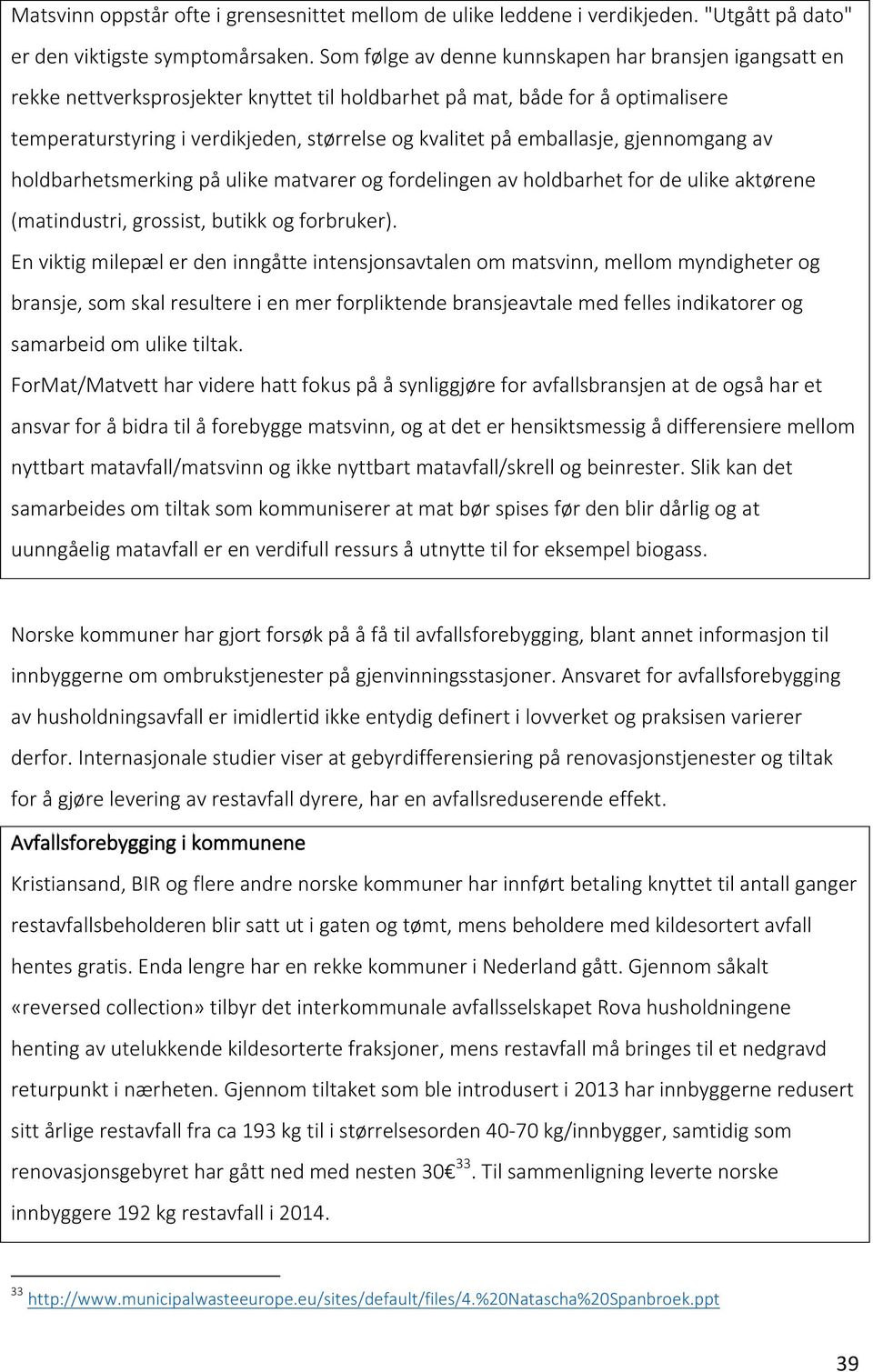 emballasje, gjennomgang av holdbarhetsmerking på ulike matvarer og fordelingen av holdbarhet for de ulike aktørene (matindustri, grossist, butikk og forbruker).