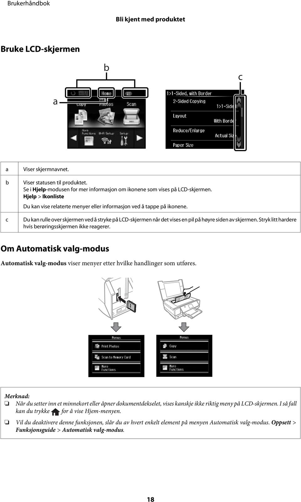 Stryk litt hardere hvis berøringsskjermen ikke reagerer. Om Automatisk valg-modus Automatisk valg-modus viser menyer etter hvilke handlinger som utføres.