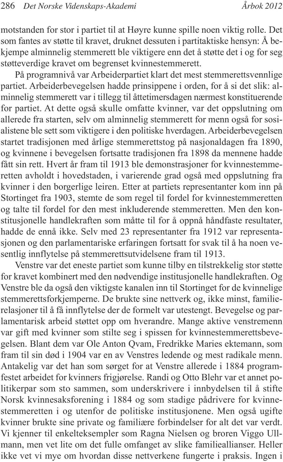 kvinnestemmerett. På programnivå var Arbeiderpartiet klart det mest stemmerettsvennlige partiet.