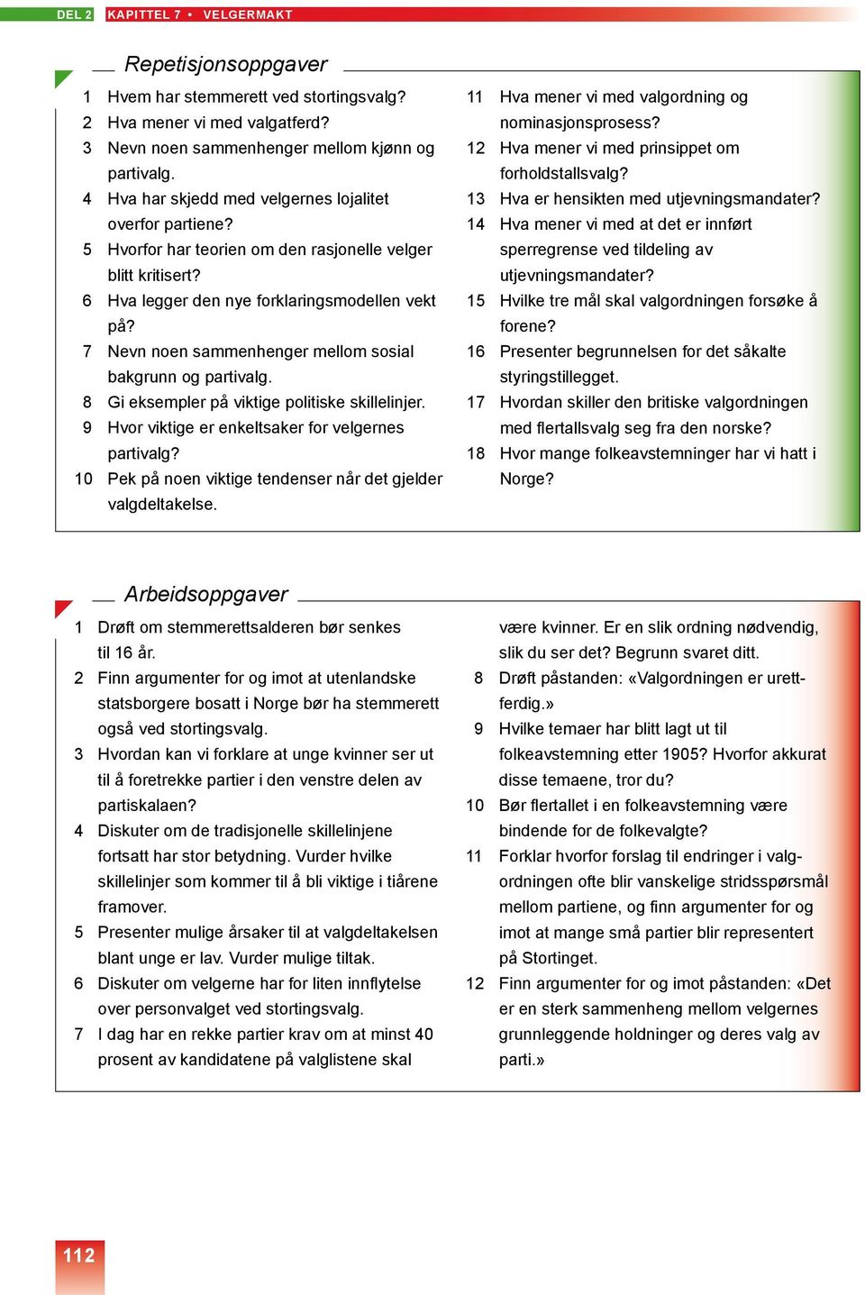 7 Nevn noen sammenhenger mellom sosial bakgrunn og partivalg. 8 Gi eksempler på viktige politiske skillelinjer. 9 Hvor viktige er enkeltsaker for velgernes partivalg?