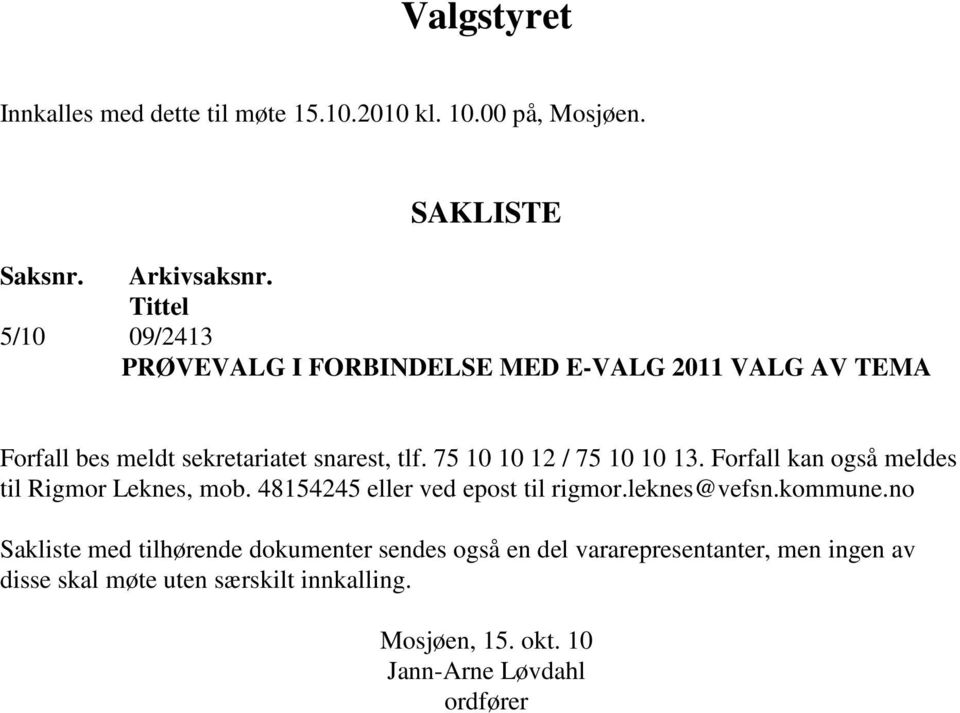 75 10 10 12 / 75 10 10 13. Forfall kan også meldes til Rigmor Leknes, mob. 48154245 eller ved epost til rigmor.leknes@vefsn.kommune.