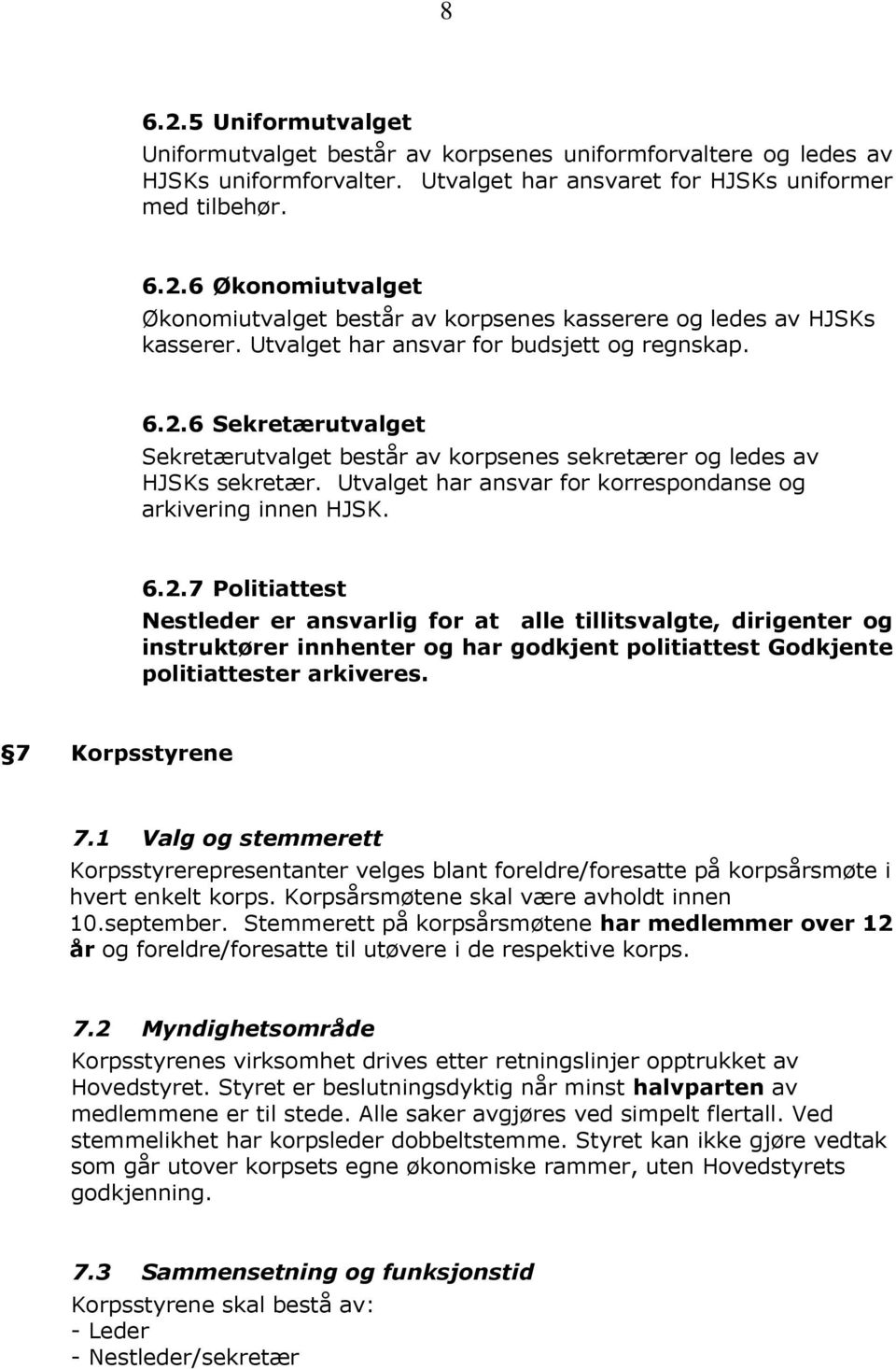 Utvalget har ansvar for korrespondanse og arkivering innen HJSK. 6.2.