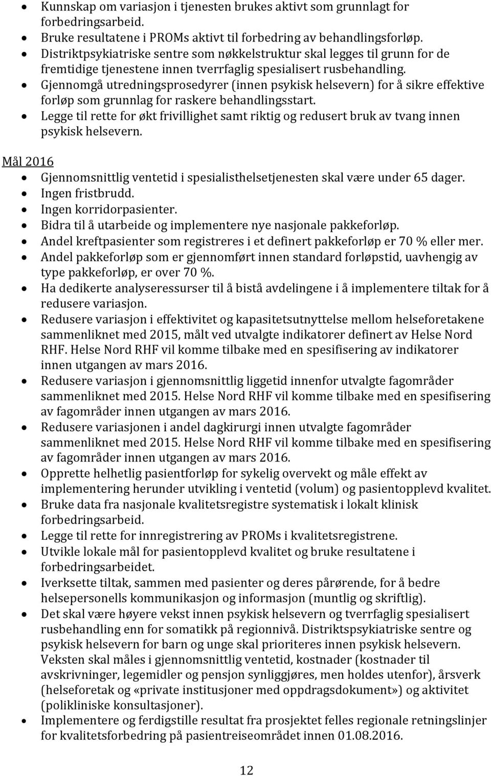 Gjennomgå utredningsprosedyrer (innen psykisk helsevern) for å sikre effektive forløp som grunnlag for raskere behandlingsstart.