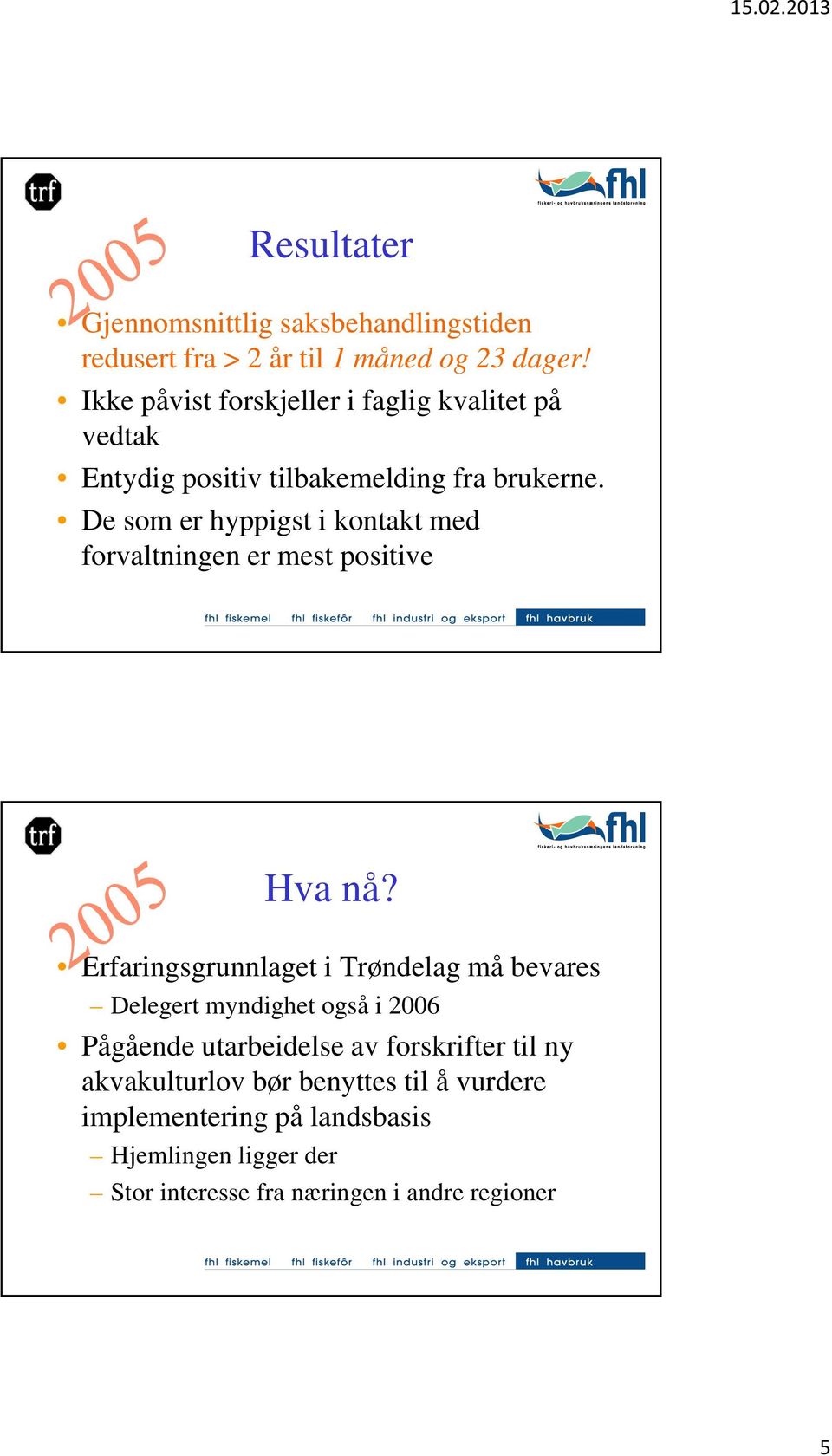 De som er hyppigst i kontakt med forvaltningen er mest positive Hva nå?