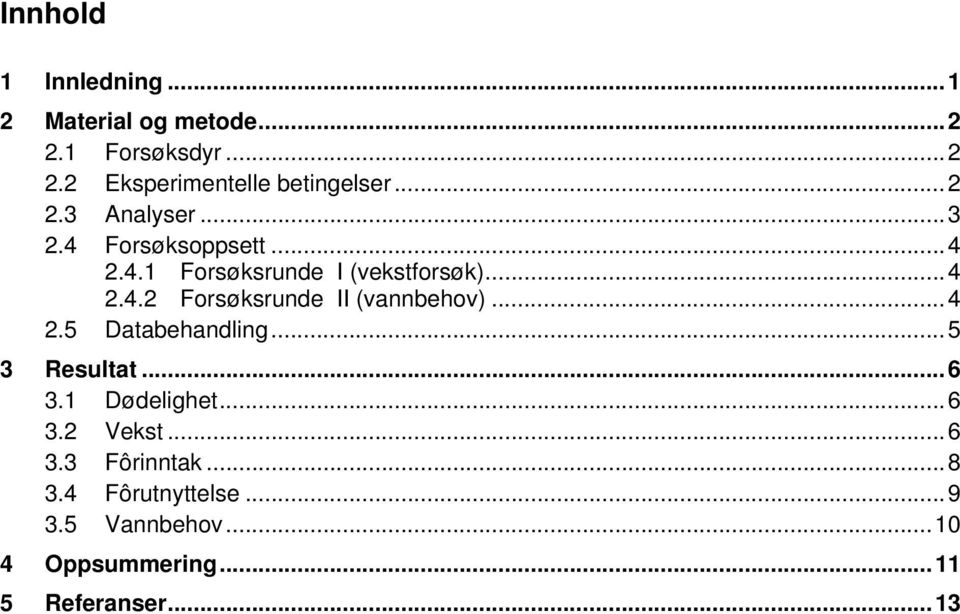 .. 4 2.5 Databehandling... 5 3 Resultat... 6 3.1 Dødelighet... 6 3.2 Vekst... 6 3.3 Fôrinntak... 8 3.