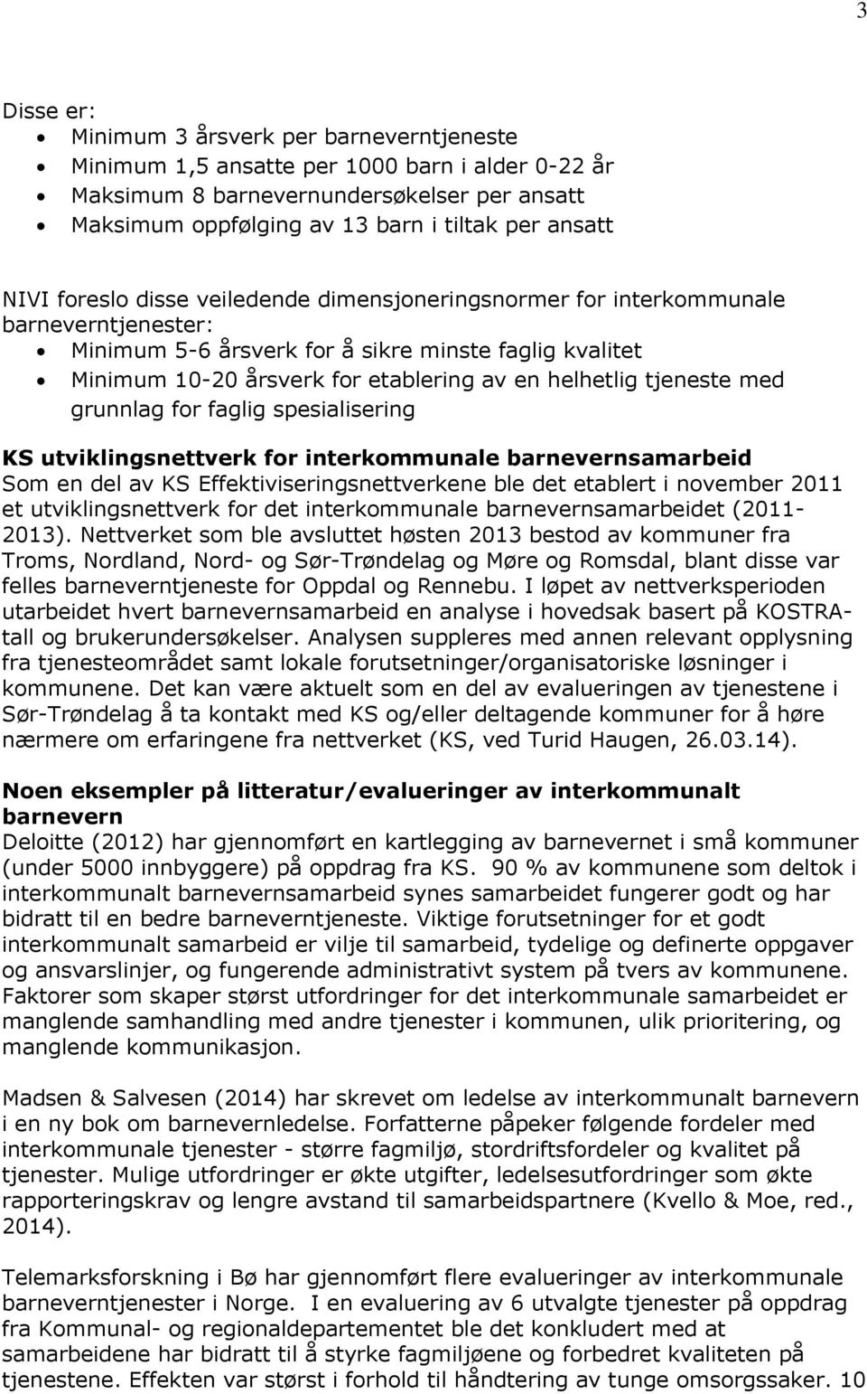 tjeneste med grunnlag for faglig spesialisering KS utviklingsnettverk for interkommunale barnevernsamarbeid Som en del av KS Effektiviseringsnettverkene ble det etablert i november 2011 et