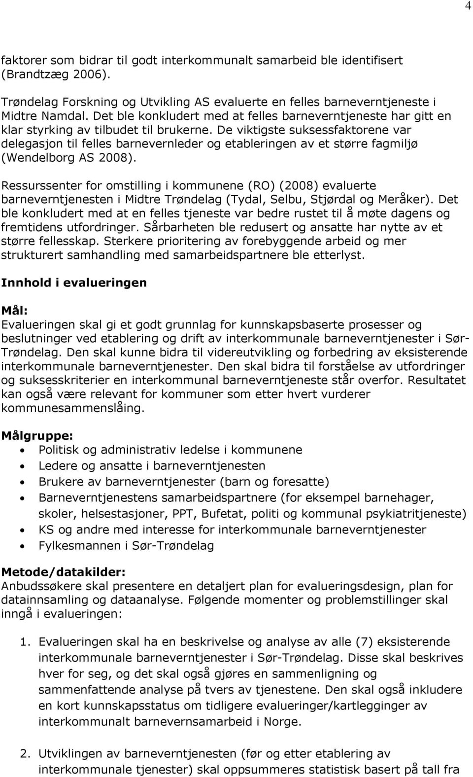 De viktigste suksessfaktorene var delegasjon til felles barnevernleder og etableringen av et større fagmiljø (Wendelborg AS 2008).