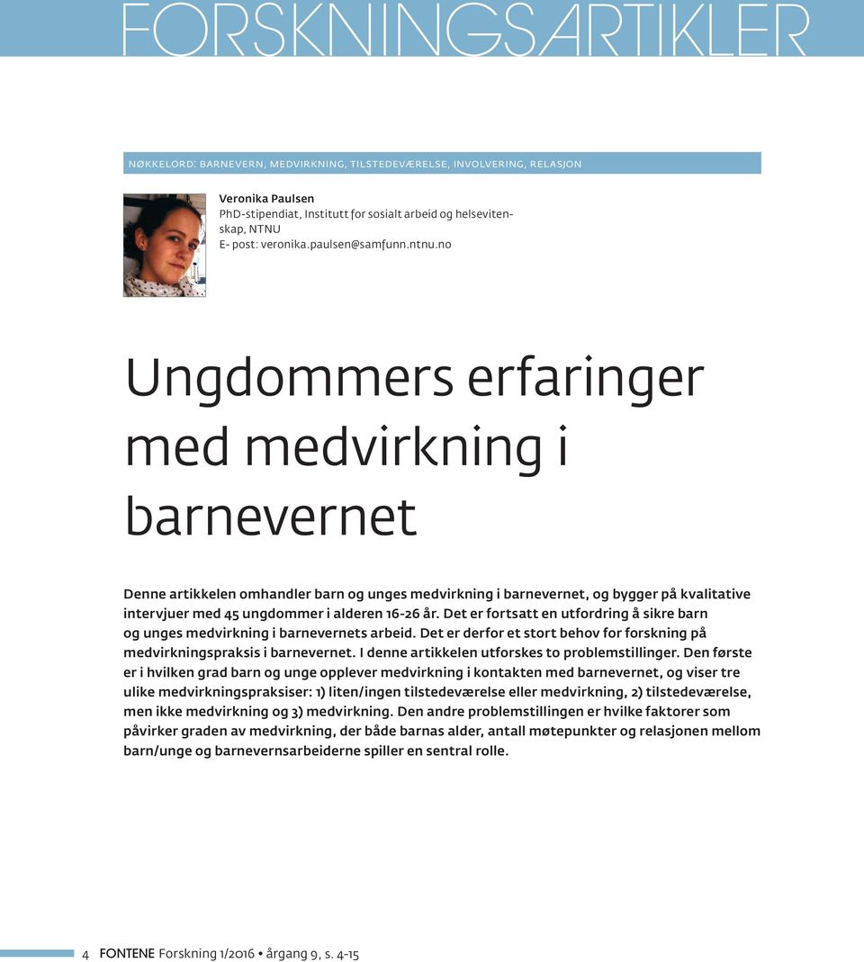 Det er fortsatt en utfordring å sikre barn og unges medvirkning i barnevernets arbeid. Det er derfor et stort behov for forskning på medvirkningspraksis i barnevernet.