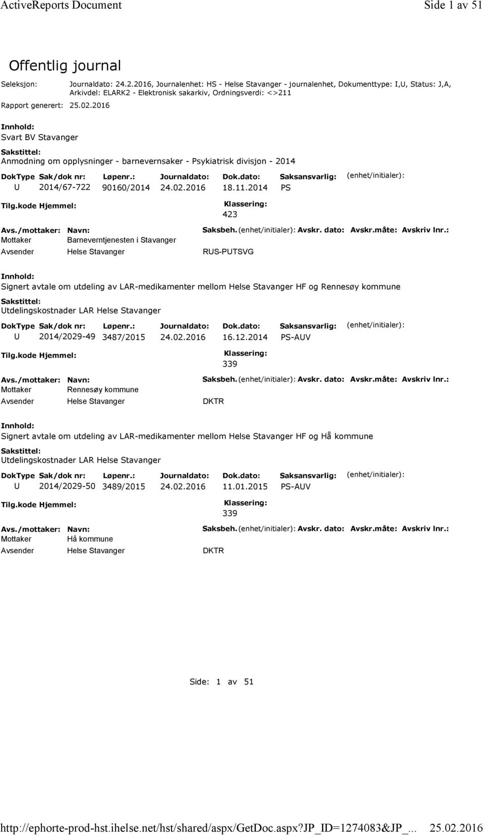 .2.2016, Journalenhet: HS - Helse Stavanger - journalenhet, Dokumenttype:,, Status: J,A, Arkivdel: ELARK2 - Elektronisk sakarkiv, Ordningsverdi: <>211 Svart BV Stavanger Anmodning om opplysninger -